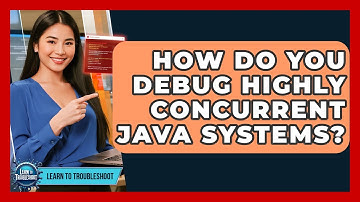 How Do You Debug Highly Concurrent Java Systems? - Learn To Troubleshoot