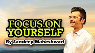 Focus on yourself sandeep maheshwari motivational video latest 2018 -
precious mind