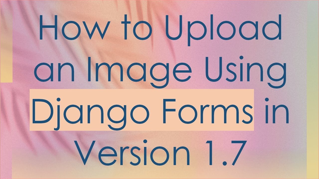 How to Upload an Image Using Django Forms in Version 1.7 - YouTube