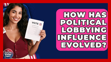 How Has Political Lobbying Influence Evolved? - First Time Voter Expert