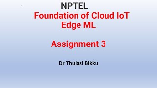 NPTEL  Foundation of Cloud IoT Edge ML Assignment 3
