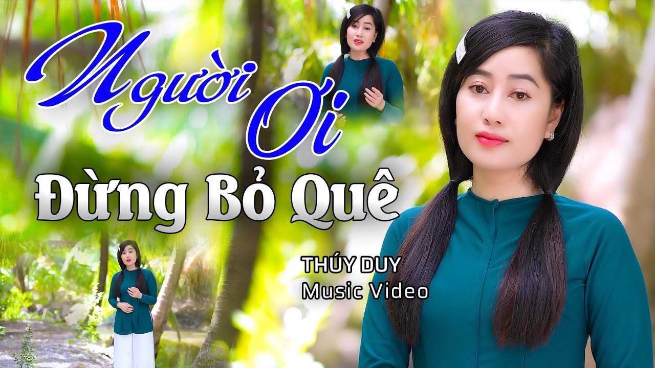 NGƯỜI ƠI ĐỪNG BỎ QUÊ - Bài Hát Gợi Niềm Thương Nỗi Nhớ Quê Hương Và Mối Tình Chân Quê | Thúy Duy