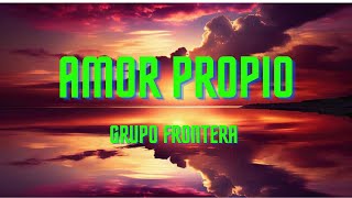 Grupo Frontera ~ Amor Propio (Letra/Lyrics)