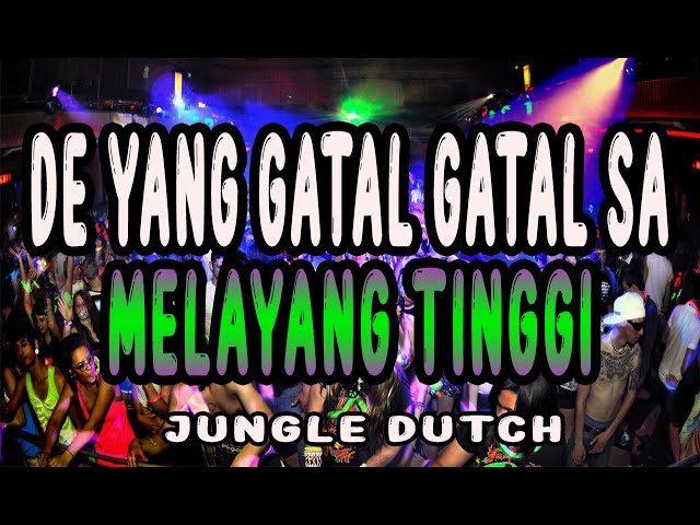 MELAYANG TINGGI   DE YANG GATAL GATAL SA   BUKAN PHO !! JUNGLE DUTCH TERBARU 2021 HARD !! class=