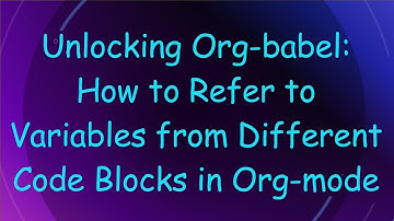 Unlocking Org-babel: How to Refer to Variables from Different Code Blocks in Org-mode