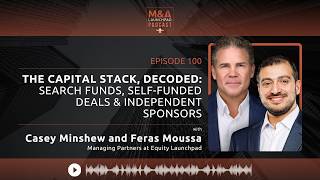 The Capital Stack Decoded Search Funds Self-Funded Deals More with Casey Minshew Feras Moussa
