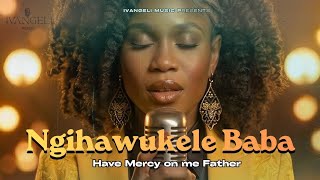 Ngihawukele Baba 🙏🏾 | Lord Have Mercy on Me | Zulu/Ndebele & English Gospel Lyric Video