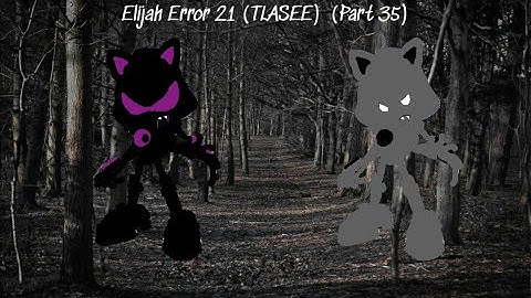 Elijah Error 21 (TLASEE) Part 35