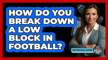 How Do You Break Down A Low Block In Football? - The Football Xpert