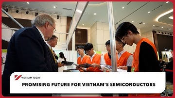 Promising future for Vietnam’s semiconductors | Vietnam Today