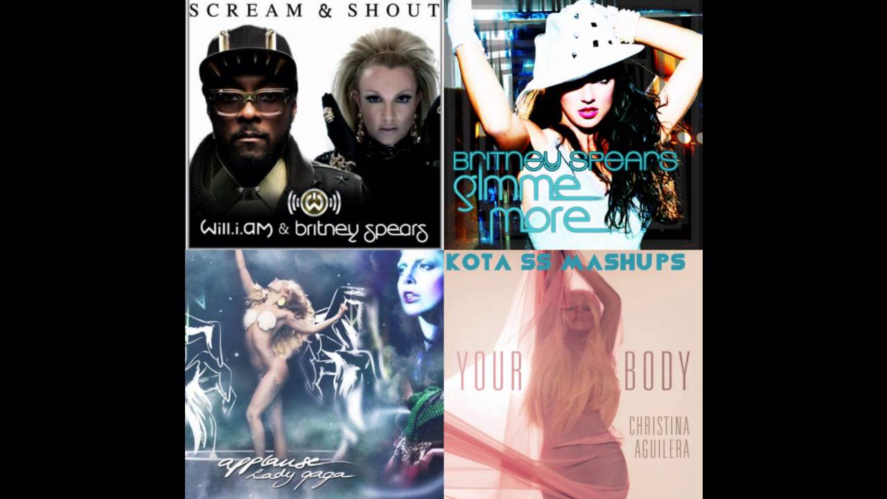 Watch Gimme Your Scream & Shout Body Applause Britney Spears Will.I.Am Lady Gaga Christina Aguilera Mashup on YouTube Watch Gimme Your Scream & Shout Body Applause Britney Spears Will.I.Am Lady Gaga Christina Aguilera Mashup on YouTube