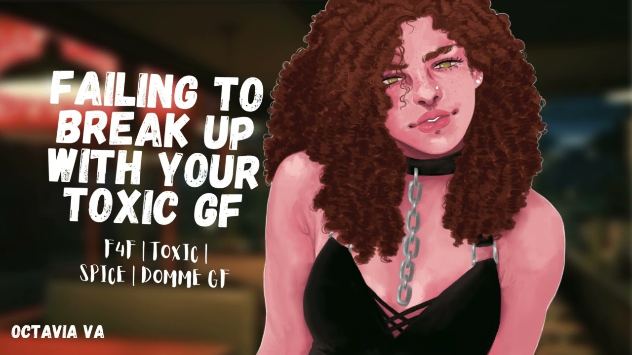 [F4F] [Spice] Failing to break up with your toxic gf [ASMR]