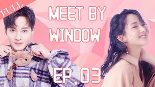 [Eng Sub] Full▶️ Meet By Window 03 (Guo Jianan, Zhu Li)