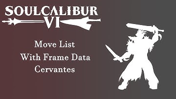 Soulcalibur 6 (Season 2) - Resources - Cervantes Move List with Frame Data