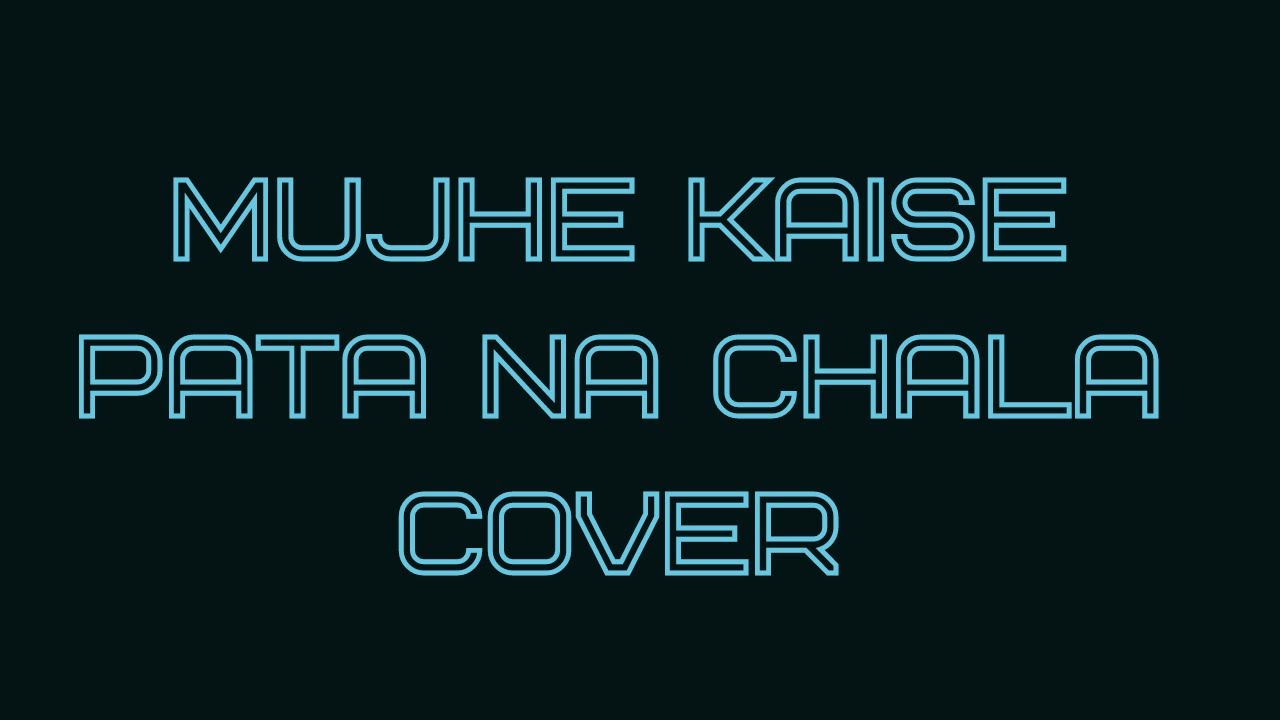Mujhe Kaise Pata Na chala Song Cover | Papon | Meet Bros |