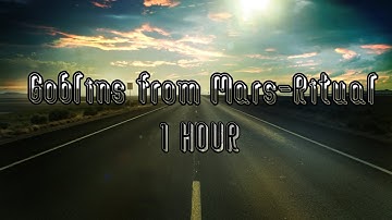 Goblins from Mars - Ritual [HALLOWEEN SPECIAL!] 1 HOUR