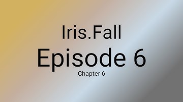 Iris.Fall | Episode 6: Chapter 6