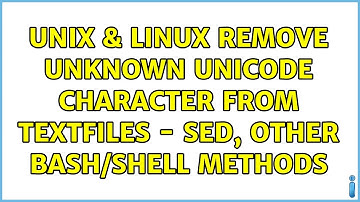 Unix & Linux: Remove unknown unicode character from textfiles - sed, other bash/shell methods