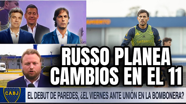 💣CONCENTRA PAREDES💥RUSSO PLANEA CAMBIOS EN BOCA💣VUELVEN LOS REFERENTES