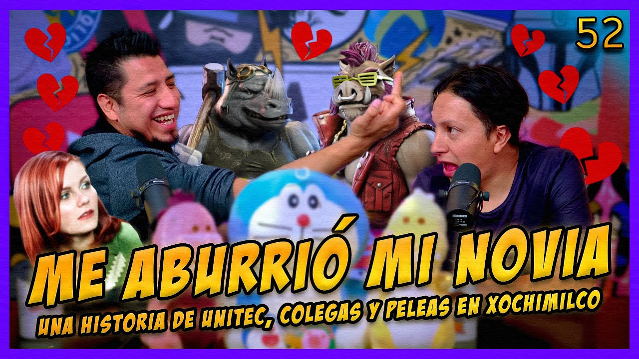 LA PENSIÓN #52 | ME ABURRIÓ MI NOVIA - UNITEC, los colegas y Xochimilco (Otra EX-NOVIA de fede)