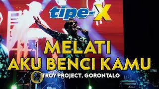 TIPE-X - MELATI AKU BENCI KAMU LIVE IN TROY PROJECT GORONTALO