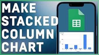 How to Make a Stacked Column Chart in Google Sheets | Step-by-Step Guide