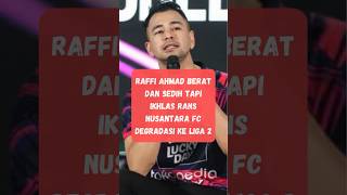 Raffi Ahmad Sedih RANS Nusantara FC Degradasi Ke Liga 2