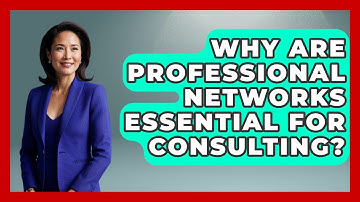 Why Are Professional Networks Essential For Consulting? - Consulting Career Hub