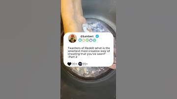 Pt2what is the smartest most creative way of cheating that you