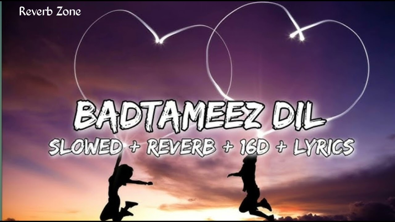 Badtameez Dil (Slowed & Reverb) | : Reverb Zone 