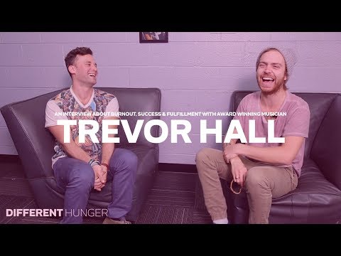 Interview with Musician Trevor Hall About Burnout, Success & Fulfillment - Different Hunger