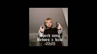 Speed Song Bedoes X Kubi -05:05