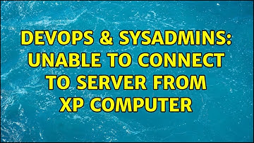 DevOps & SysAdmins: Unable to Connect to Server From XP Computer