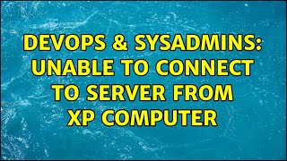 Famous DevOps & SysAdmins: Unable to Connect to Server From XP Computer Net Worth