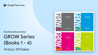 GROW Series (Books 1 - 4) by Antony Whitaker · Audiobook preview