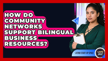 How Do Community Networks Support Bilingual Business Resources? | Latino Start Up Space News