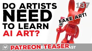 *TEASER* Do We Need To Learn AI Art | 3PP #137 Patreon Exclusive