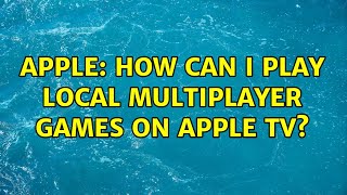 Apple: How can I play local multiplayer games on Apple TV?