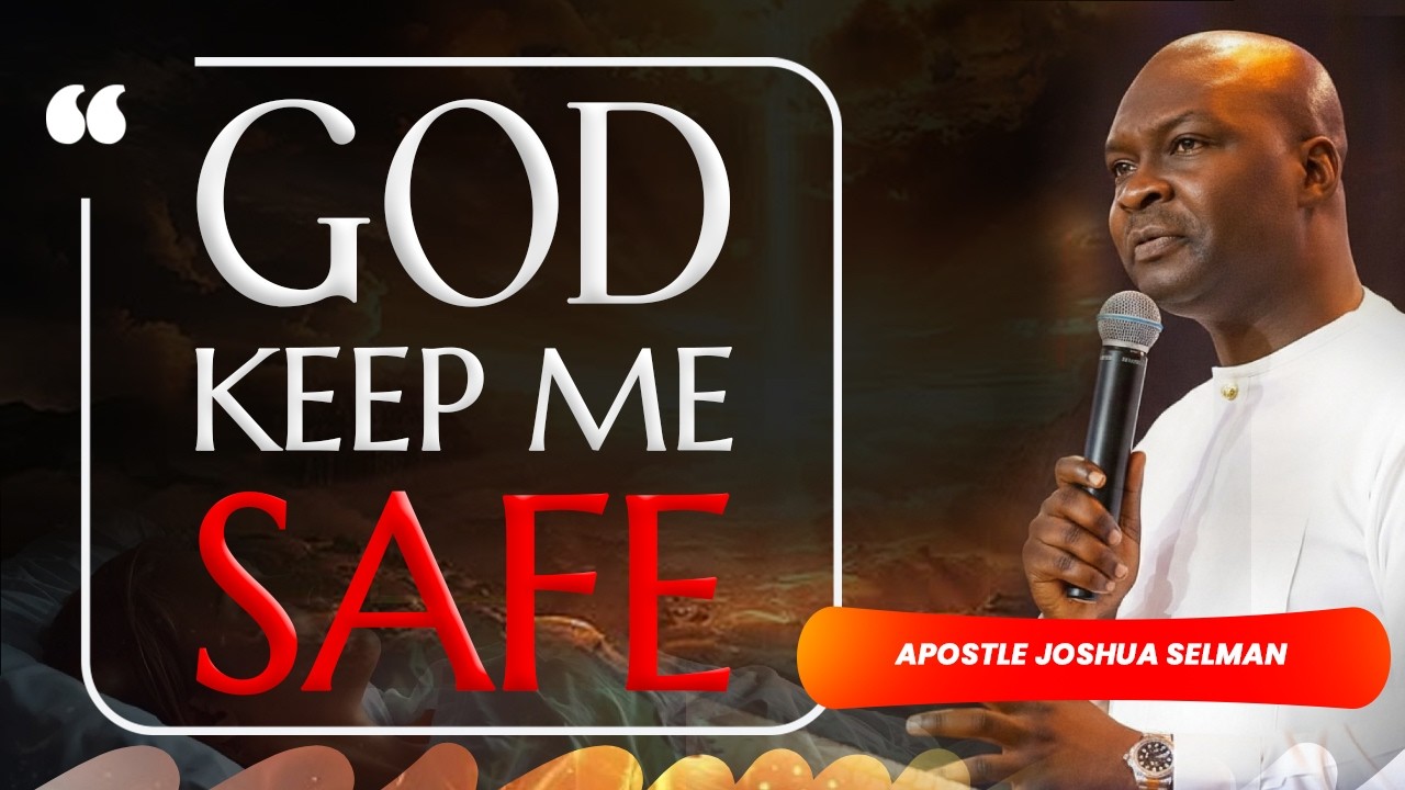 GOD KEEP ME SAFE | APOSTLE JOSHUA SELMAN