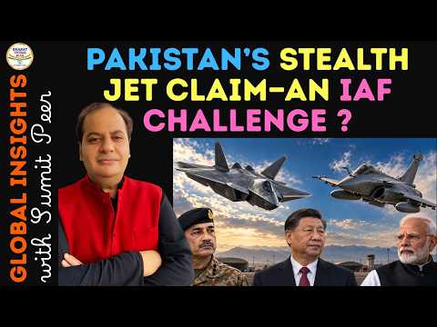 Pakistan’s Stealth Jet Claim—An IAF Challenge? || GLOBAL INSIGHTS BY SUMIT PEER