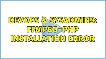 DevOps & SysAdmins: FFMpeg-PHP Installation Error (3 Solutions!!)