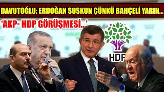 Davutoğlu'ndan AKP-HDP görüşmesine dair flaş açıklamalar: Erdoğan suskun! Çünkü Bahçeli yarın...