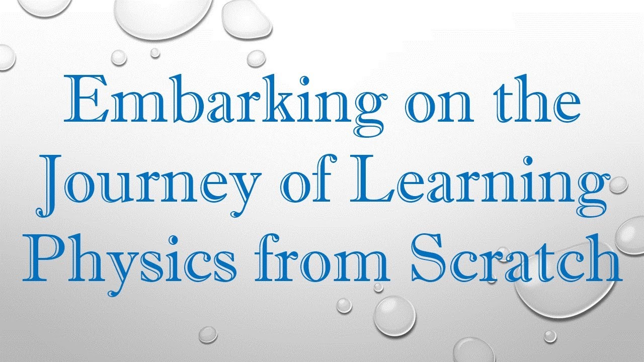 Embarking on the Journey of Learning Physics from Scratch