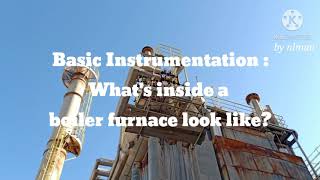Basic Instrumentation : What's inside a boiler furnace look like?