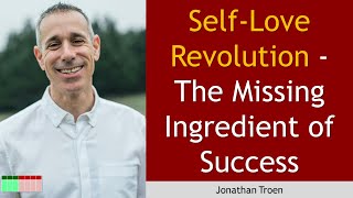 Self-Love Revolution - The Missing Ingredient of Success with Jonathan Troen