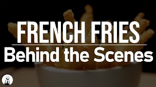 French Fries - Behind the Scenes