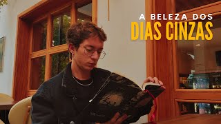 A beleza dos dias cinzas e a importância de estar no lugar certo | Vlog #13