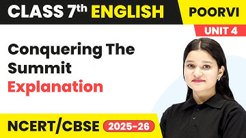 Conquering The Summit - Explanation | Chapter 12 | Class 7th English | Unit 4 Poorvi | CBSE 2025-26