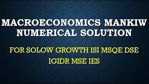 MACROECONOMICS MANKIW NUMERICAL SOLUTION solow growth production function isi MSQE DSE IGIDR MSE IES