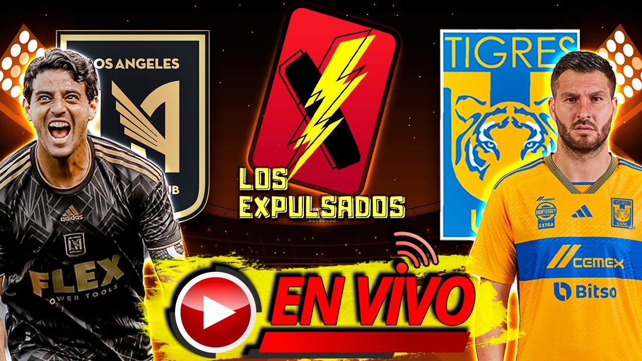 🔴 LAFC vs TIGRES 🔴 EN VIVO CAMPEONES CUP LIVE 2023 Los Expulsados YouTube